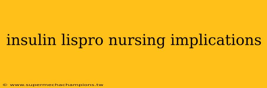 insulin lispro nursing implications