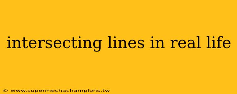 intersecting lines in real life