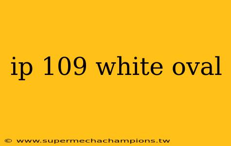 ip 109 white oval