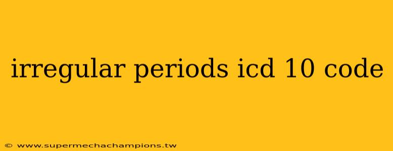 irregular periods icd 10 code