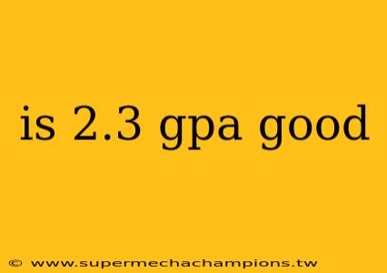 is 2.3 gpa good