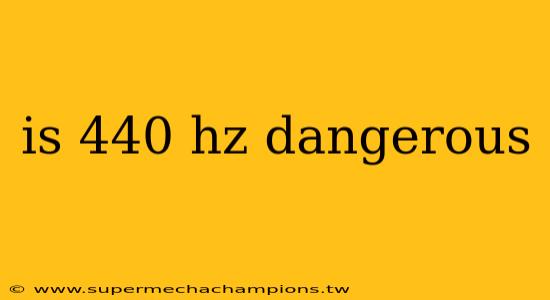 is 440 hz dangerous
