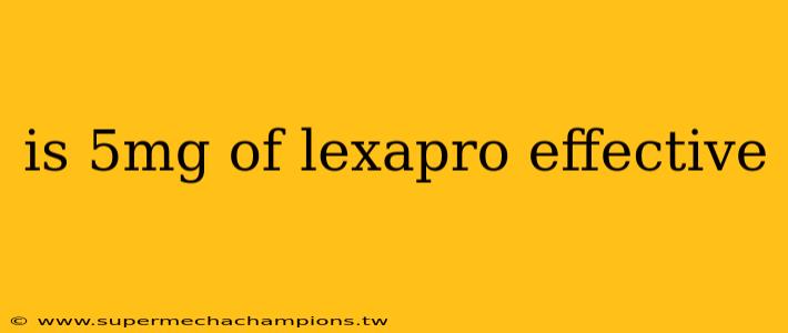 is 5mg of lexapro effective