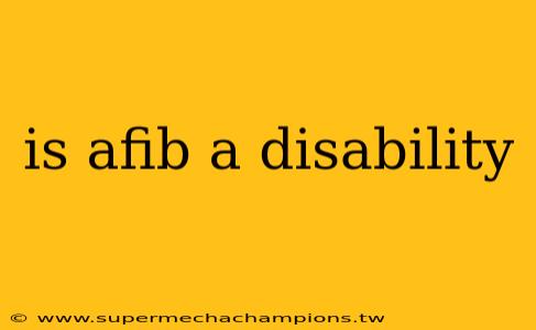 is afib a disability