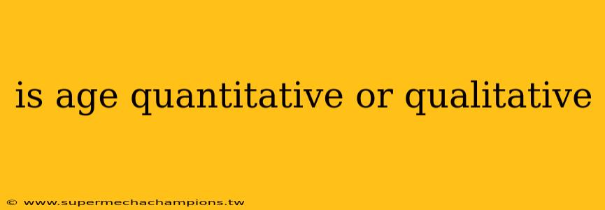 is age quantitative or qualitative