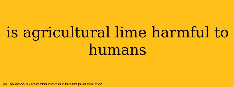 is agricultural lime harmful to humans