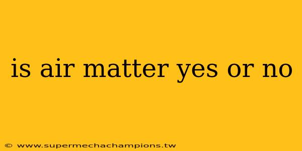is air matter yes or no