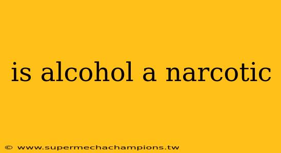 is alcohol a narcotic