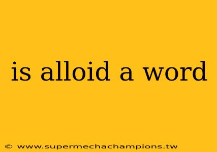 is alloid a word