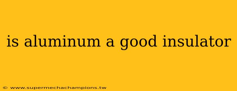 is aluminum a good insulator
