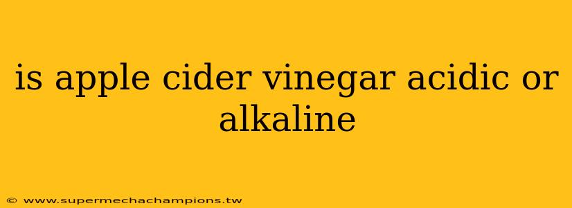 is apple cider vinegar acidic or alkaline