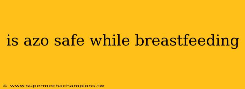is azo safe while breastfeeding