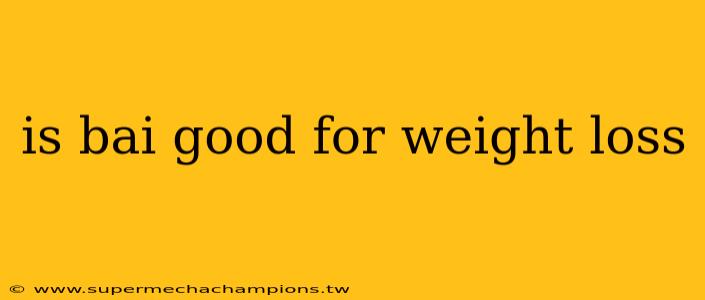 is bai good for weight loss