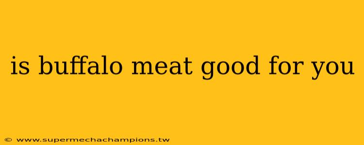 is buffalo meat good for you