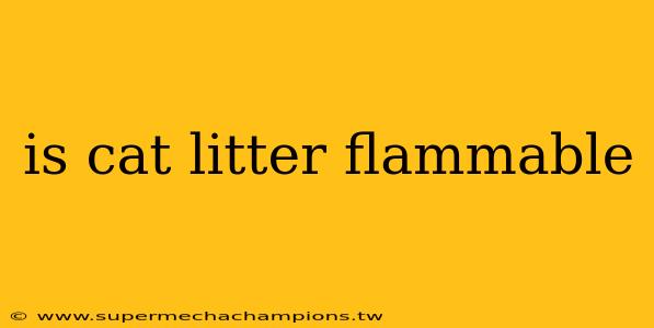is cat litter flammable