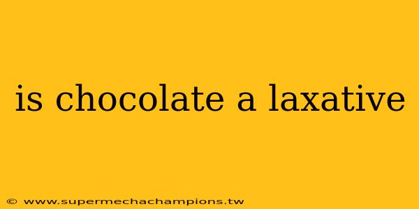 is chocolate a laxative