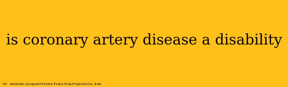 is coronary artery disease a disability