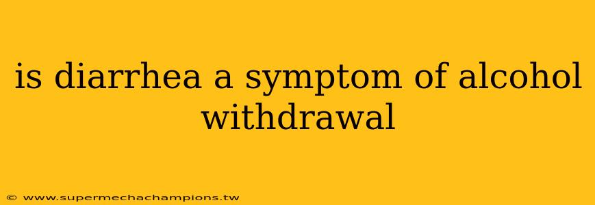 is diarrhea a symptom of alcohol withdrawal