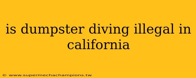 is dumpster diving illegal in california