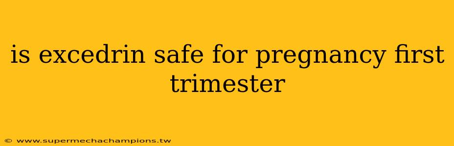 is excedrin safe for pregnancy first trimester