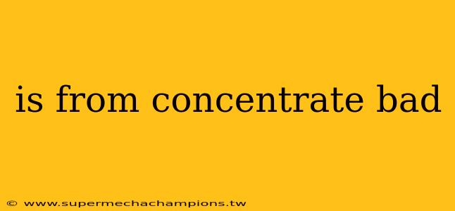 is from concentrate bad