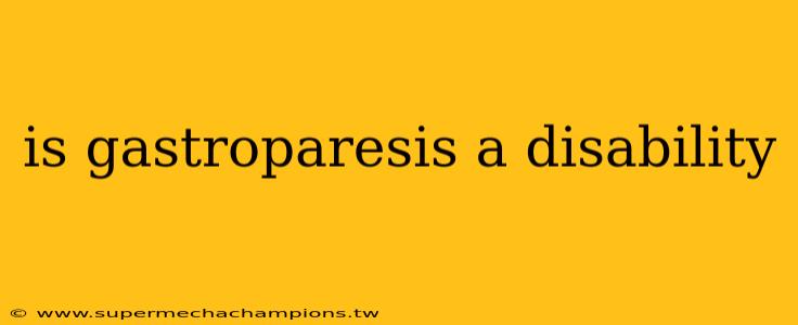 is gastroparesis a disability