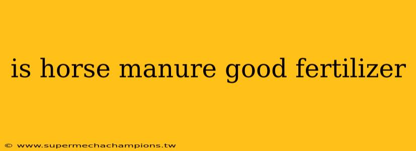 is horse manure good fertilizer
