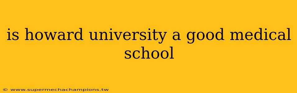 is howard university a good medical school