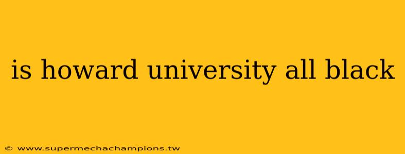 is howard university all black