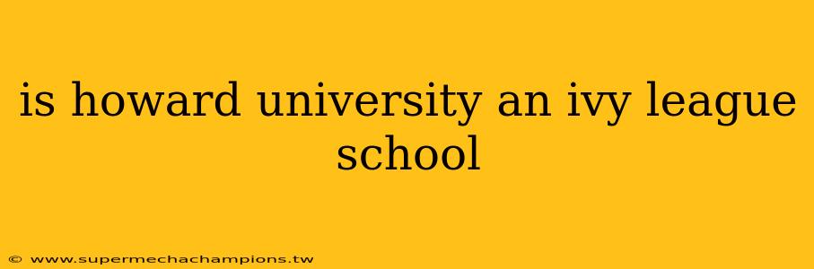 is howard university an ivy league school