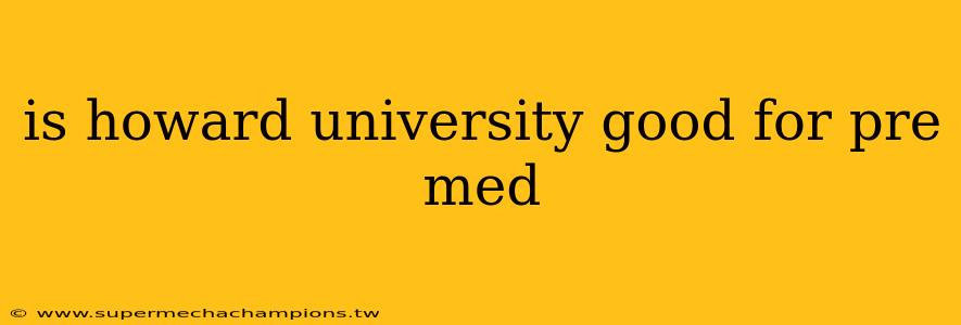 is howard university good for pre med