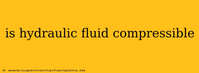 is hydraulic fluid compressible