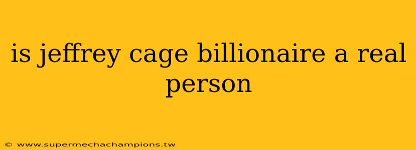 is jeffrey cage billionaire a real person