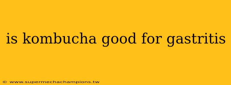 is kombucha good for gastritis