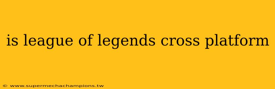 is league of legends cross platform