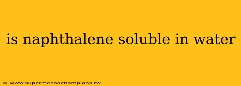 is naphthalene soluble in water