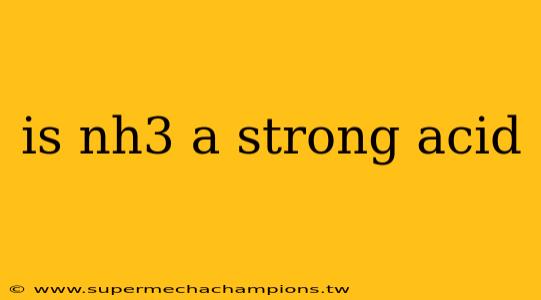 is nh3 a strong acid