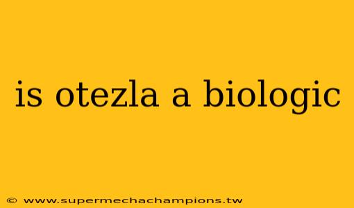 is otezla a biologic