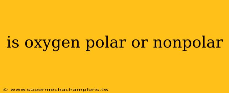 is oxygen polar or nonpolar