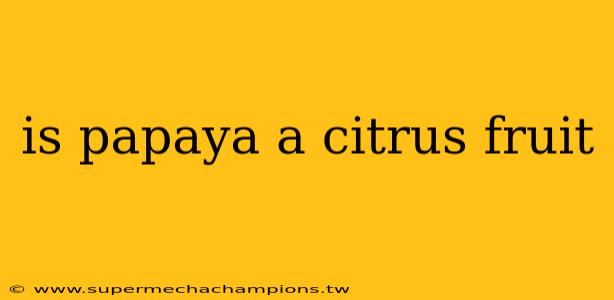 is papaya a citrus fruit