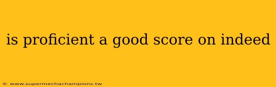 is proficient a good score on indeed