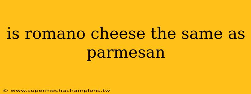 is romano cheese the same as parmesan