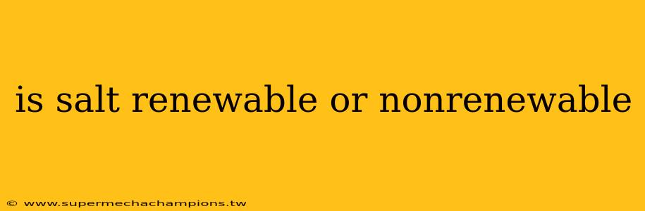 is salt renewable or nonrenewable