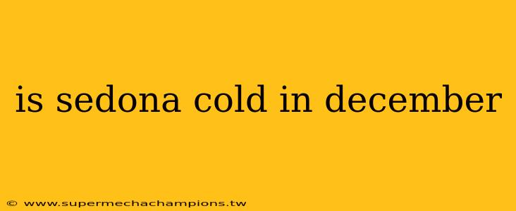 is sedona cold in december