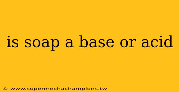 is soap a base or acid