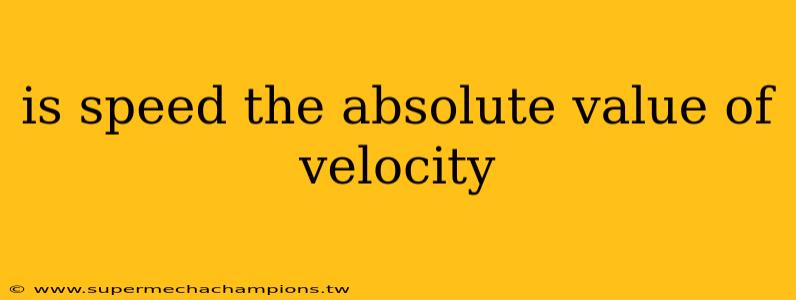 is speed the absolute value of velocity