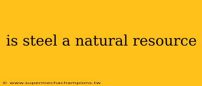 is steel a natural resource
