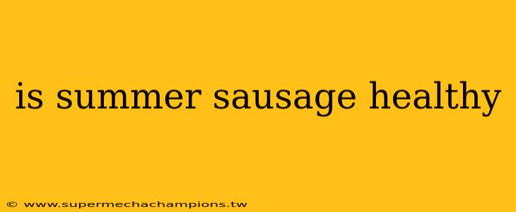 is summer sausage healthy