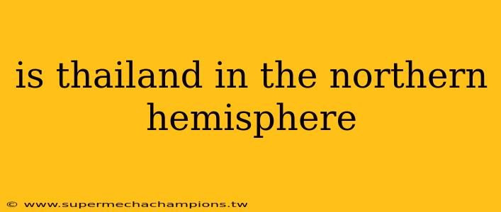 is thailand in the northern hemisphere