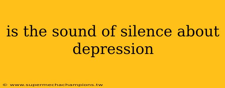 is the sound of silence about depression